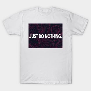 Just do nothing T-Shirt